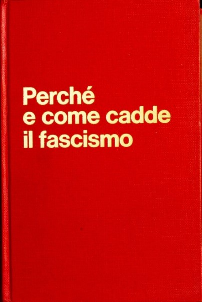 PERCHE' E COME CADDE IL FASCISMO
